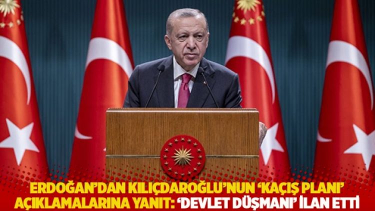 Erdoğan’dan Kılıçdaroğlu’nun ‘kaçış planı’ açıklamalarına yanıt: ‘Devlet düşmanı’ ilan etti