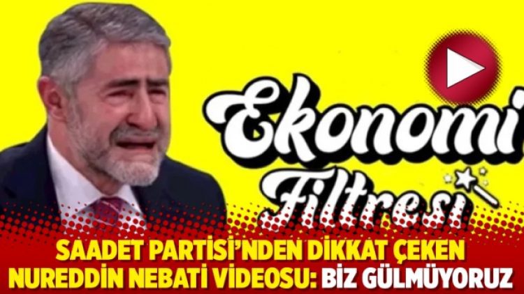 Saadet Partisi’nden dikkat çeken Nureddin Nebati videosu: ‘Biz gülmüyoruz’