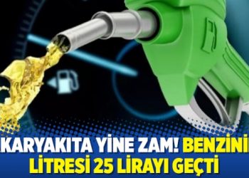Akaryakıta yine zam! Benzinin litresi 25 lirayı geçti