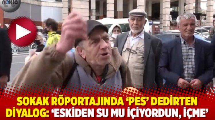 Sokak röportajında ‘pes’ dedirten diyalog: ‘Eskiden su mu içiyordun, içme’