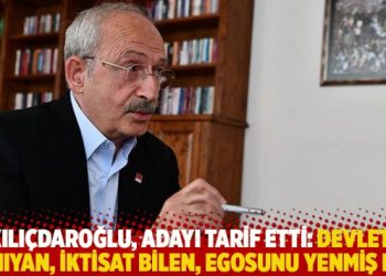 Kılıçdaroğlu, adayı tarif etti: Devleti tanıyan, iktisat bilen, egosunu yenmiş biri