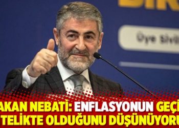 Bakan Nebati: Enflasyonun geçici nitelikte olduğunu düşünüyoruz