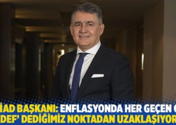 TÜSİAD Başkanı: Enflasyonda her geçen gün hedef dediğimiz noktadan uzaklaşıyoruz