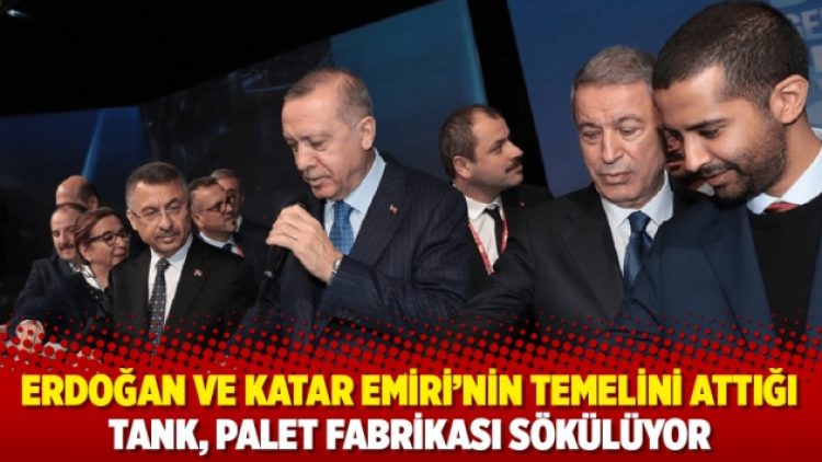 Erdoğan ve Katar Emiri’nin temelini attığı tank, palet fabrikası sökülüyor