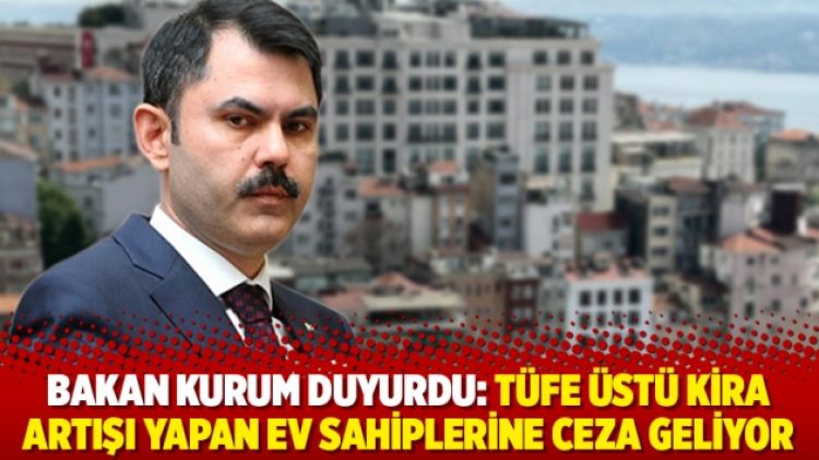 Bakan Kurum duyurdu: TÜFE üstü kira artışı yapan ev sahiplerine ceza geliyor
