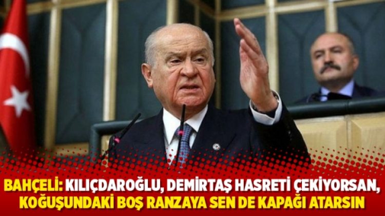Bahçeli: Kılıçdaroğlu, Demirtaş hasreti çekiyorsan, koğuşundaki boş ranzaya sen de kapağı atarsın