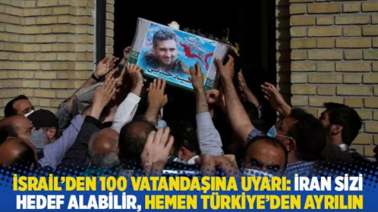 İsrail’den 100 vatandaşına uyarı: İran sizi hedef alabilir, hemen Türkiye’den ayrılın