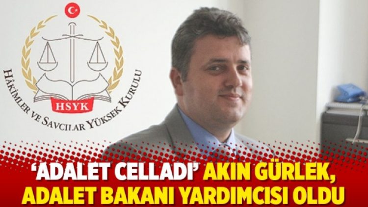 ‘Adalet Celladı’ Akın Gürlek, Adalet Bakanı Yardımcısı oldu