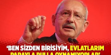 Kılıçdaroğlu: Ben sizden birisiyim, evlatlarım parayla pulla oynamıyorlar
