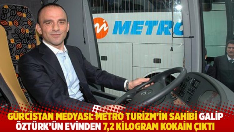 Gürcistan medyası: Metro Turizm’in sahibi Galip Öztürk’ün evinden 7,2 kilogram kokain çıktı