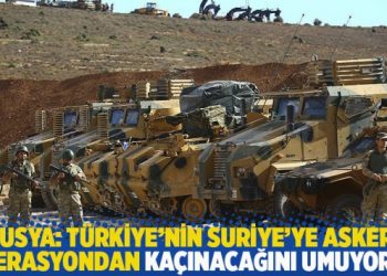 Rusya: Türkiye’nin Suriye’ye askeri operasyondan kaçınacağını umuyoruz