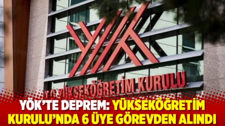 YÖK’te deprem: Yükseköğretim Kurulu’nda 6 üye görevden alındı