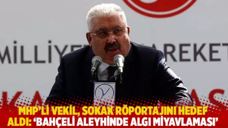 MHP’li vekil, sokak röportajını hedef aldı: ‘Bahçeli aleyhinde algı miyavlaması’