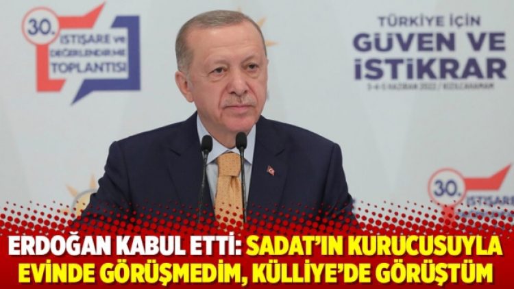 Erdoğan kabul etti: SADAT’ın kurucusuyla evinde görüşmedim, Külliye’de görüştüm