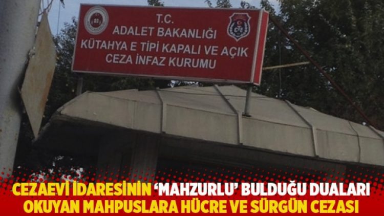 Cezaevi idaresinin ‘mahzurlu’ bulduğu duaları okuyan mahpuslara hücre ve sürgün cezası