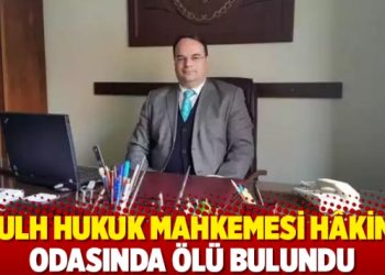 Sulh Hukuk Mahkemesi hâkimi odasında ölü bulundu