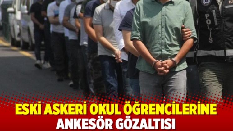 Eski askeri okul öğrencilerine ankesör gözaltısı