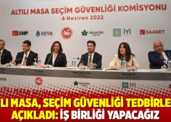 Altılı masa, seçim güvenliği tedbirlerini açıkladı: İş birliği yapacağız