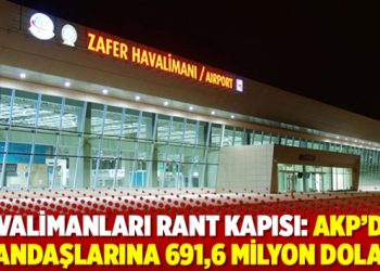 Havalimanları rant kapısı: AKP’den yandaşlarına 691,6 milyon dolar