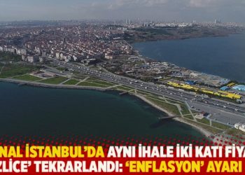 ‘Kanal İstanbul’da aynı ihale iki katı fiyata ‘gizlice’ tekrarlandı: ‘Enflasyon’ ayarı mı?