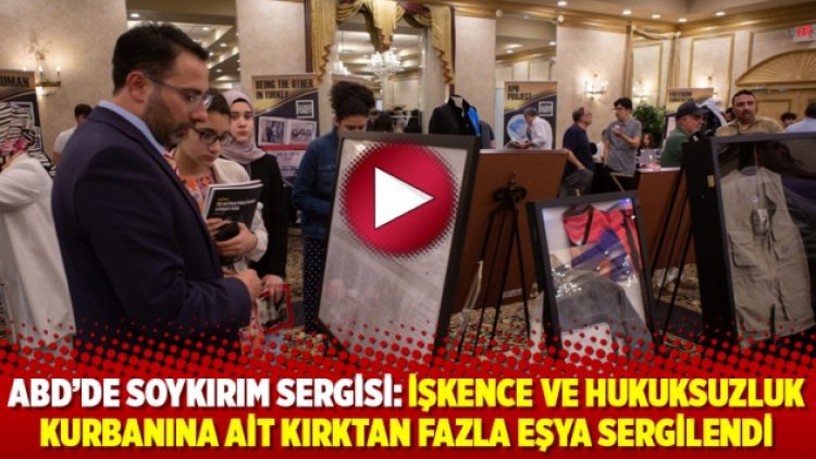 ABD’de soykırım sergisi: İşkence ve hukuksuzluk kurbanına ait kırktan fazla eşya sergilendi