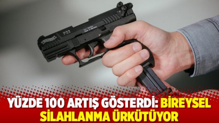 Yüzde 100 artış gösterdi: Bireysel silahlanma ürkütüyor