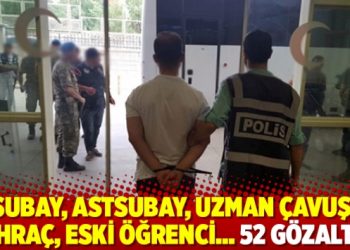 Subay, astsubay, uzman çavuş, ihraç, eski öğrenci… 52 gözaltı