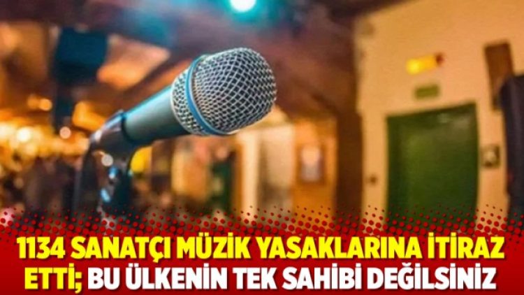 1134 sanatçı müzik yasaklarına itiraz etti; Bu ülkenin tek sahibi değilsiniz