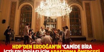 HDP’den Erdoğan’ın ‘camide bira içtiler’ iddiası için araştırma önergesi