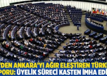 AP’den Ankara’yı ağır eleştiren Türkiye raporu: Üyelik süreci kasten imha edildi