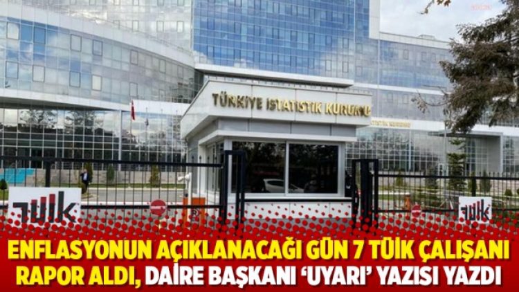 Enflasyonun açıklanacağı gün 7 TÜİK çalışanı rapor aldı, daire başkanı ‘uyarı’ yazısı yazdı