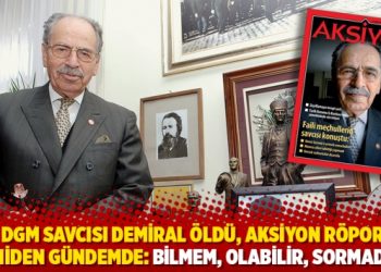 Eski DGM savcısı Demiral öldü, Aksiyon röportajı yeniden gündemde: Bilmem, olabilir, sormadık!