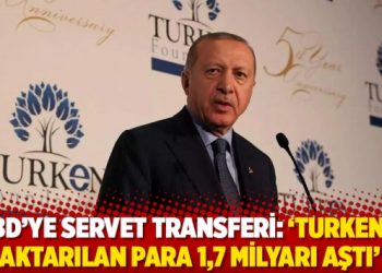 ABD’ye servet transferi: ‘TURKEN’e aktarılan para 1,7 milyarı aştı’