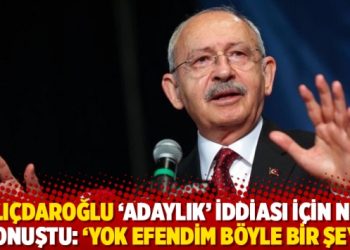 Kılıçdaroğlu ‘adaylık’ iddiası için net konuştu: ‘Yok efendim böyle bir şey’