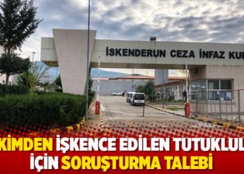 Hâkimden işkence edilen tutuklular için soruşturma talebi