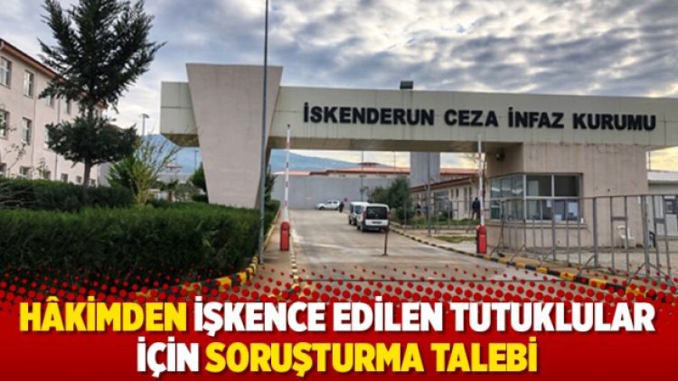 Hâkimden işkence edilen tutuklular için soruşturma talebi