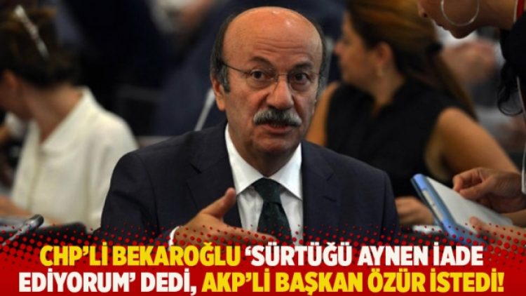CHP’li Bekaroğlu, ‘Sürtüğü aynen iade ediyorum’ dedi, AKP’li başkan özür istedi!