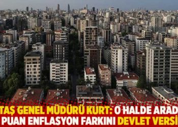 KİPTAŞ Genel Müdürü Kurt: O halde aradaki 14 puan enflasyon farkını devlet versin!