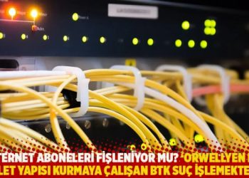 İnternet aboneleri fişleniyor mu? ‘Orwellyen bir devlet yapısı kurmaya çalışan BTK suç işlemektedir’