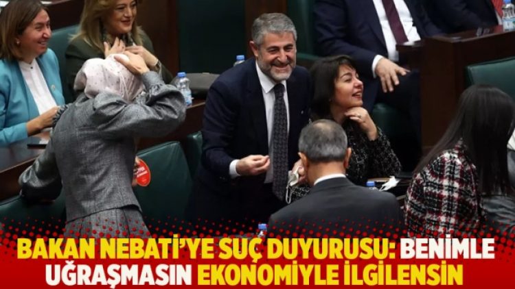 Bakan Nebati’ye suç duyurusu: Benimle uğraşmasın ekonomiyle ilgilensin
