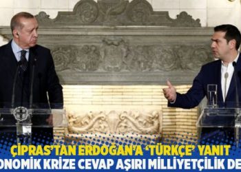 Çipras’tan Erdoğan’a ‘Türkçe’ yanıt: Ekonomik krize cevap aşırı milliyetçilik değil