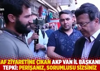 Esnaf ziyaretine çıkan AKP Van İl Başkanı’na tepki: Perişanız, sorumlusu sizsiniz