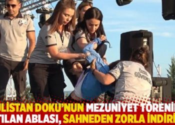 Gülistan Doku’nun mezuniyet törenine katılan ablası, sahneden zorla indirildi