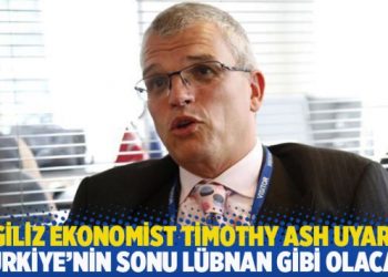 İngiliz ekonomist Timothy Ash uyardı: ‘Türkiye’nin sonu Lübnan gibi olacak’