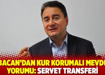 Babacan’dan kur korumalı mevduat yorumu: Servet transferi