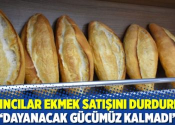 Fırıncılar ekmek satışını durdurdu: ‘Dayanacak gücümüz kalmadı’