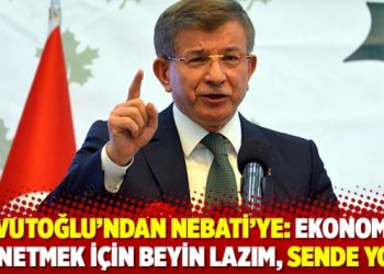 Davutoğlu’ndan Nebati’ye: Ekonomiyi yönetmek için beyin lazım, sende yok!
