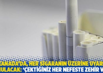 Kanada’da, her sigaranın üzerine uyarı konulacak: ‘Çektiğiniz her nefeste zehir var’
