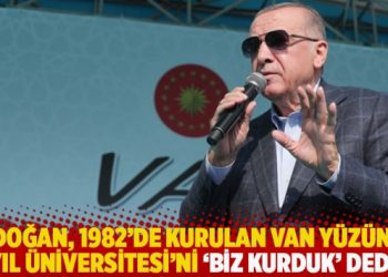 Erdoğan, 1982’de kurulan Van Yüzüncü Yıl Üniversitesi’ni ‘biz kurduk’ dedi