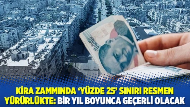 Kira zammında ‘yüzde 25’ sınırı resmen yürürlükte: Bir yıl boyunca geçerli olacak